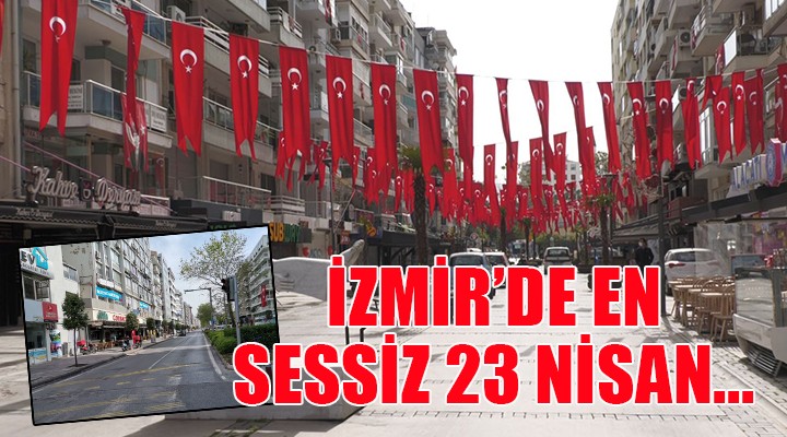 İzmir de en sessiz 23 Nisan...