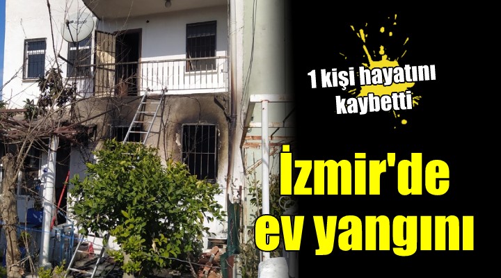 İzmir de ev yangınında 1 kişi hayatını kaybetti