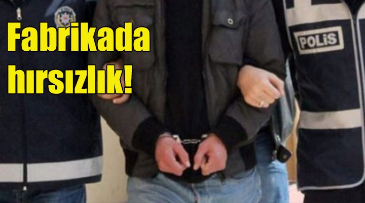 İzmir de fabrikadaki kasadan altın çaldığı iddia edilen zanlı tutuklandı