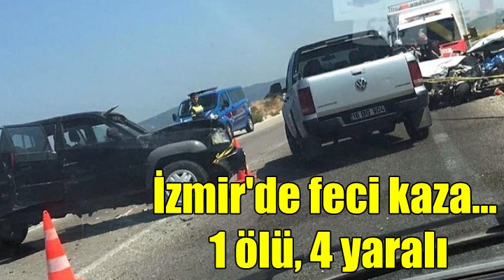İzmir de feci kaza: 1 ölü, 4 yaralı