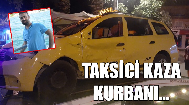 İzmir de feci kaza... Genç taksici hayatını kaybetti!