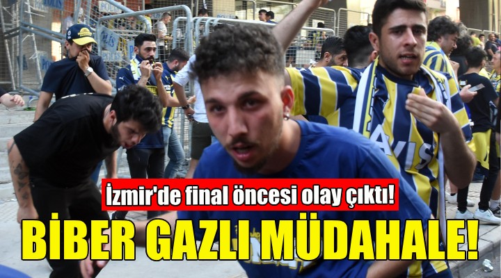 İzmir de final öncesi olay... Fenerbahçe taraftarlarına biber gazlı müdahale!