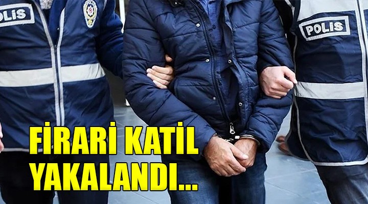 İzmir de firari katil yakalandı