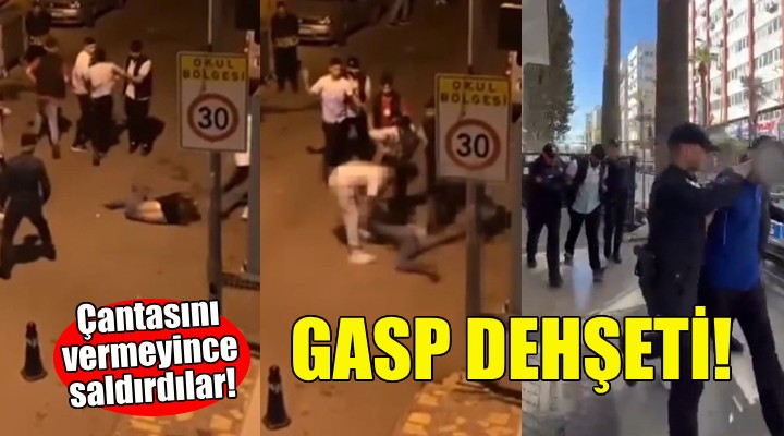 İzmir de gasp dehşeti... Çantasını vermeyince saldırdılar!