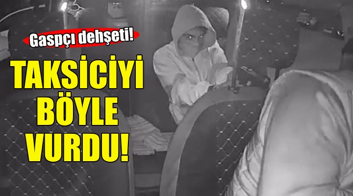 İzmir de gaspçı dehşeti... Taksiciyi böyle vurdu!