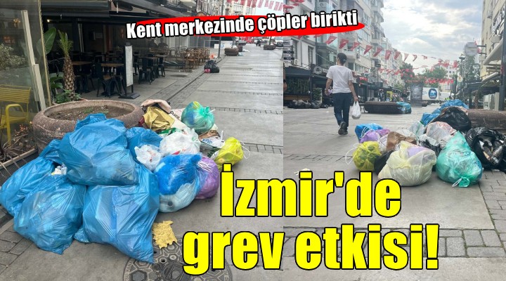 İzmir'de grev etkisi... Kent merkezinde çöpler birikti!