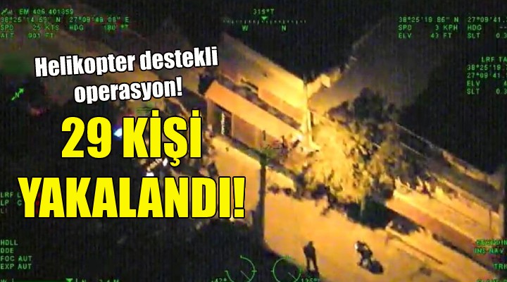 İzmir de helikopter destekli operasyon!