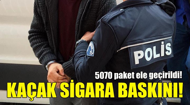 İzmir de kaçak sigara baskını!