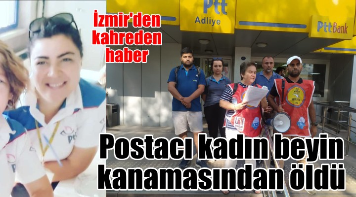 İzmir de kadın postacı, aşırı sıcaktan beyin kanaması geçirdi!