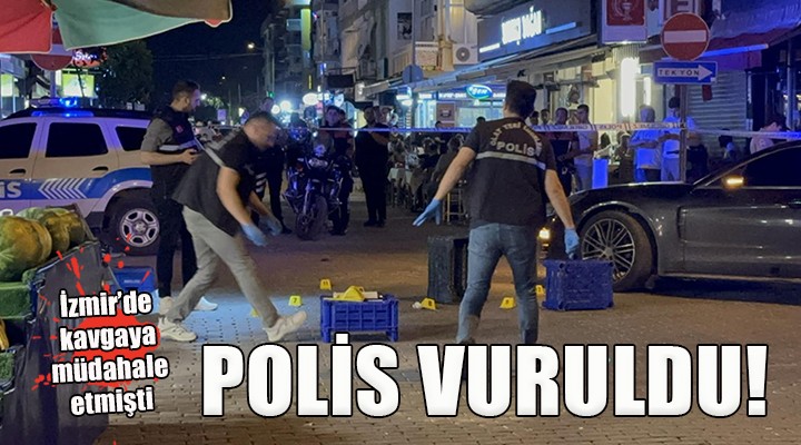 İzmir de kavgaya müdahale eden polis vuruldu!