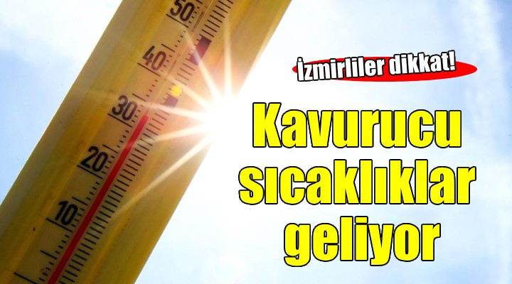 İzmir e kavurucu sıcaklıklar geliyor!