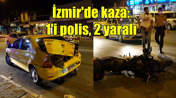 İzmir de kaza: 1 i polis 2 yaralı