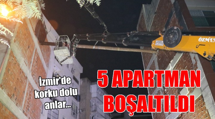 İzmir de korku dolu anlar... 5 apartman boşaltıldı!