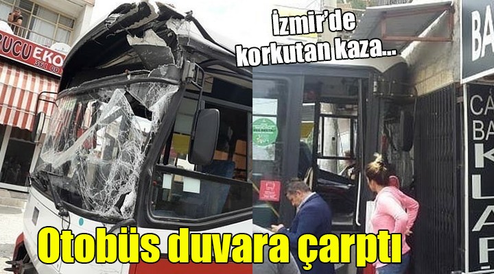 İzmir de korkutan kaza... Otobüs duvara çarptı!