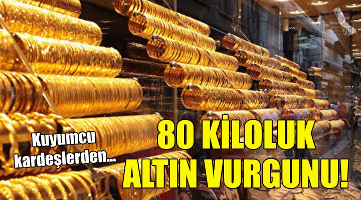 İzmir de kuyumcu kardeşlerden 80 kiloluk altın vurgunu!