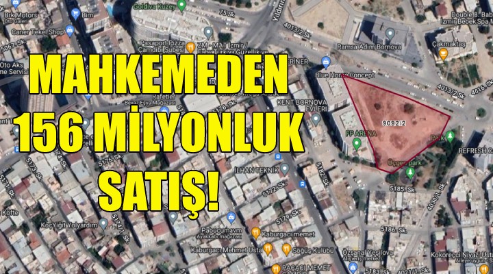 İzmir de mahkemeden 156 milyonluk satış!