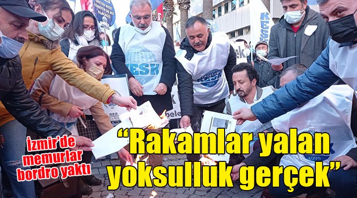 İzmir de memurlar bordro yaktı: RAKAMLAR YALAN, YOKSULLUK GERÇEK!