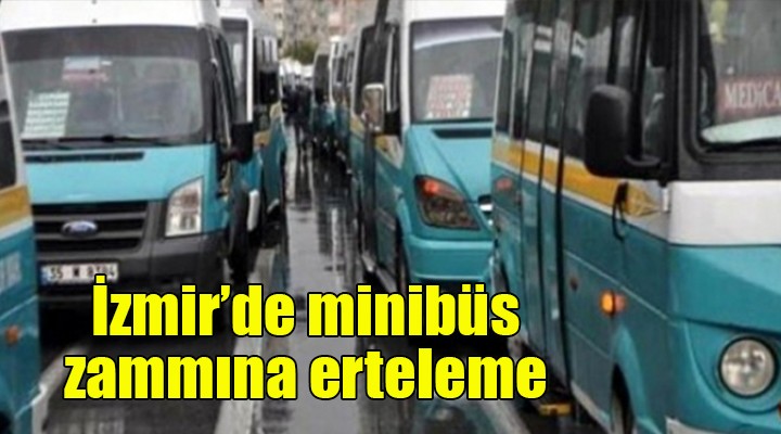 İzmir de minibüs zammına erteleme