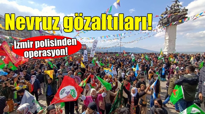 İzmir de nevruz gözaltıları!