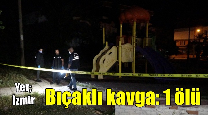 İzmir de parkta bıçaklı kavga: 1 ölü!