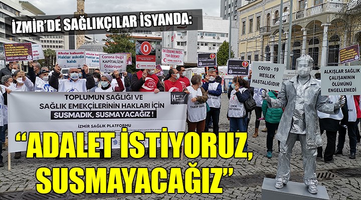 İzmir de sağlıkçılar isyanda: Adalet istiyoruz, susmayacağız!
