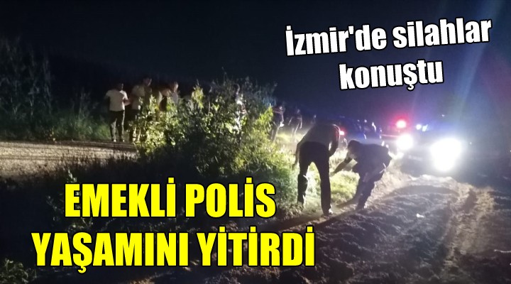 İzmir de silahlar konuştu... Emekli polis hayatını kaybetti