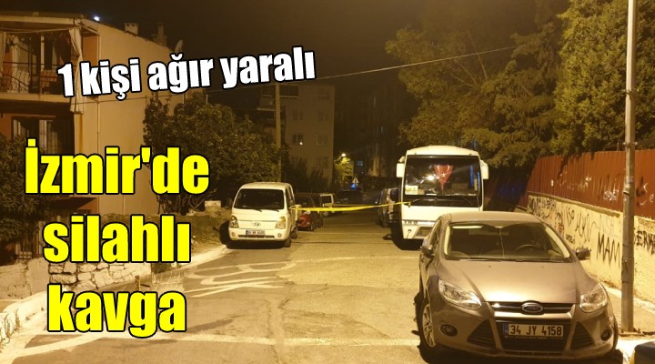 İzmir de silahlı kavga: 1 ağır yaralı