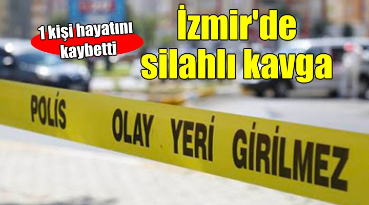 İzmir de silahlı kavga: 1 ölü