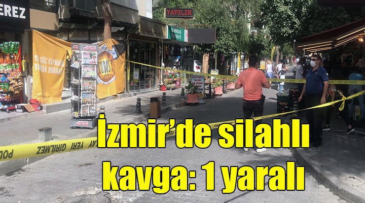 İzmir de silahlı kavga: 1 yaralı