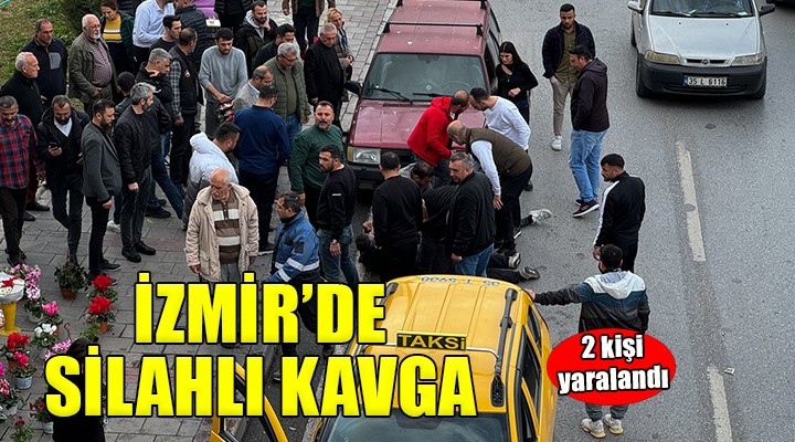 İzmir de silahlı kavga: 2 yaralı