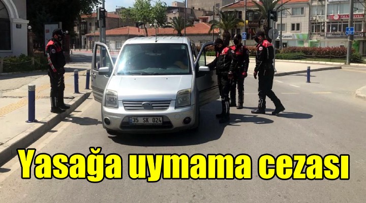 İzmir de sokağa çıkma yasağına uymayanlara ceza yağdı