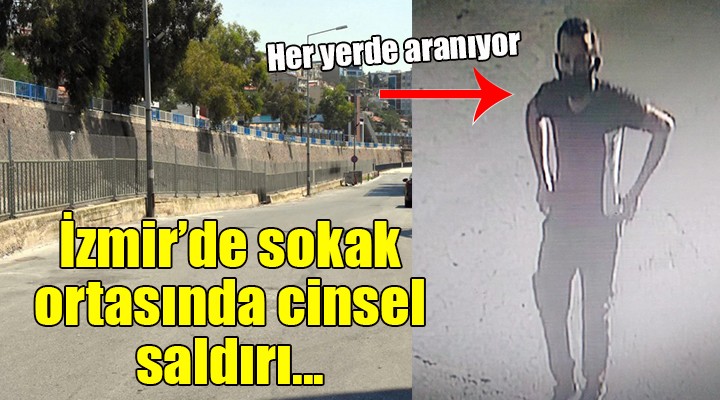 İzmir de sokak ortasında cinsel saldırı...