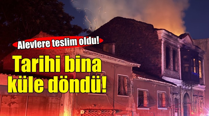 İzmir de tarihi bina küle döndü!