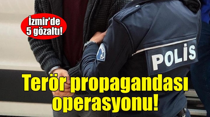 İzmir de terör propagandası operasyonu!