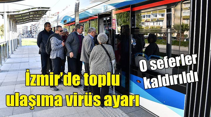 İzmir de toplu ulaşıma virüs ayarı... O seferler kaldırıldı!