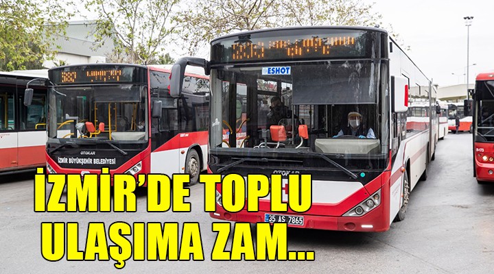 İzmir de toplu ulaşıma zam...