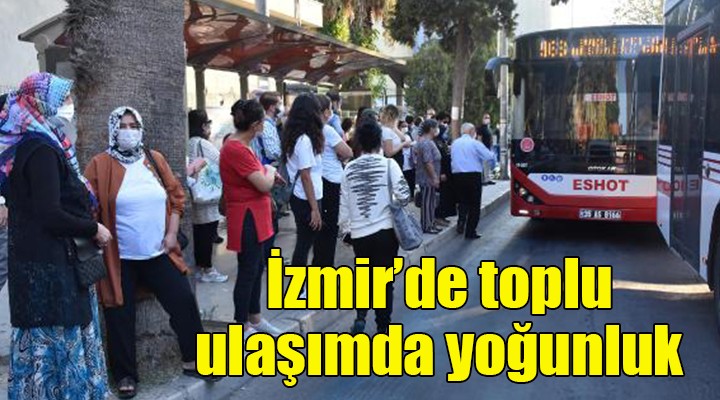 İzmir de toplu ulaşımda yoğunluk