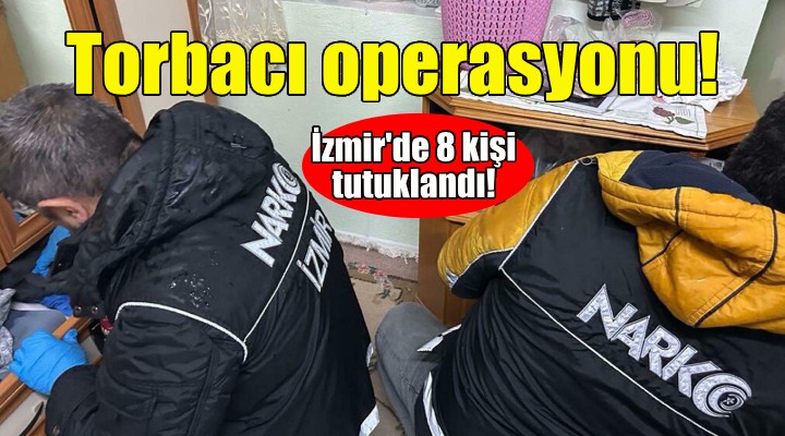 İzmir de torbacı operasyonu!