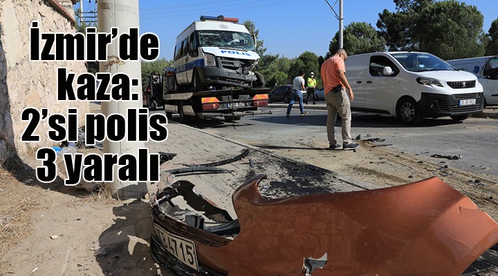 İzmir de trafik kazası: 2 si polis 3 yaralı