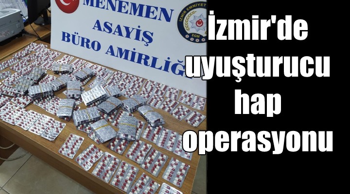 İzmir de uyuşturucu hap operasyonu...