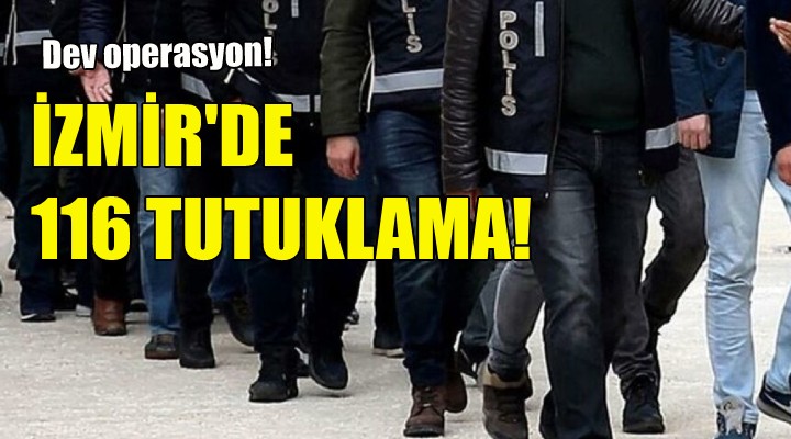 İzmir de uyuşturucuya 116 tutuklama!