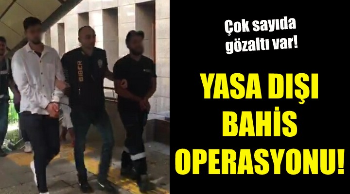İzmir de yasa dışı bahis operasyonu!