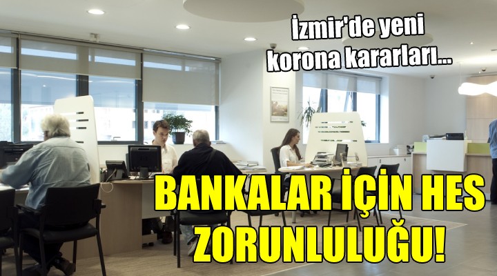 İzmir de yeni korona kararları... BANKALAR İÇİN HES ZORUNLULUĞU!