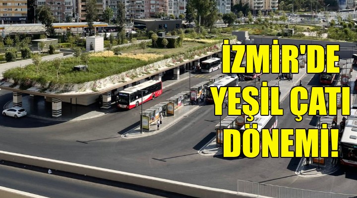 İzmir de yeşil çatı dönemi!