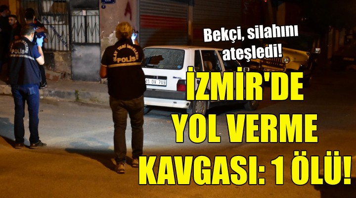 İzmir de yol verme kavgası: 1 ölü!