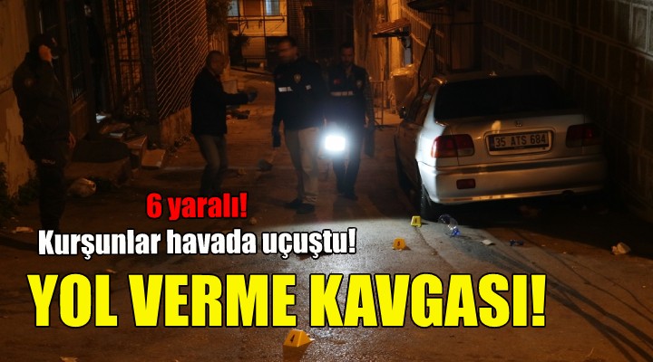 İzmir de yol verme kavgası: 6 yaralı!
