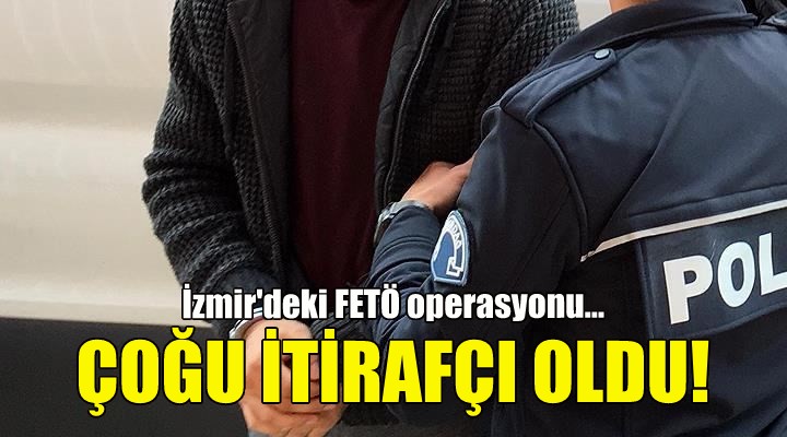İzmir deki FETÖ operasyonu... Çoğu itirafçı oldu!