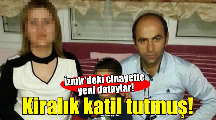 İzmir deki cinayette kiralık katil detayı!