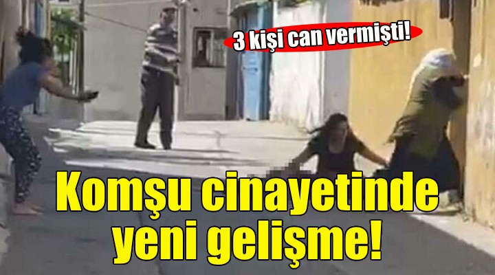 İzmir deki komşu cinayetinde yeni gelişme!