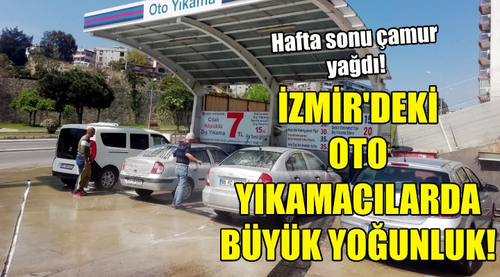 İzmir deki oto yıkamacılarda yoğunluk!